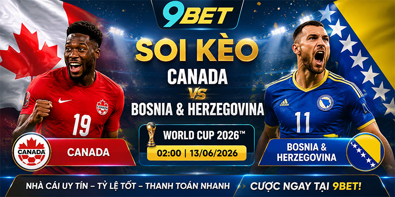 Soi Kèo Canada vs Bosnia & Herzegovina